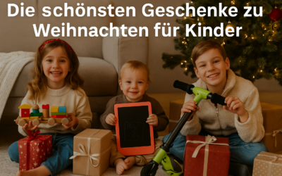 Die schönsten Weihnachtsgeschenke für Kinder