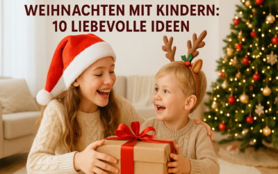 Weihnachten mit Kindern – 10 liebevolle Ideen