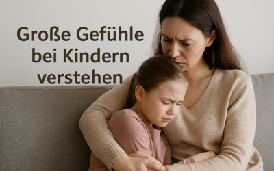 Große Gefühle bei Kindern verstehen