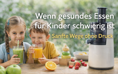 Wenn gesundes Essen für Kinder schwierig ist – sanfte Wege ohne Druck
