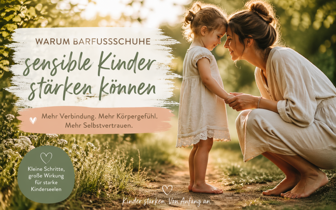 Warum Barfußschuhe besonders sensible Kinder stärken können