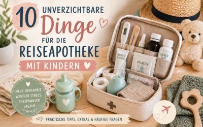 10 unverzichtbare Dinge für die Reiseapotheke mit Kindern (plus praktische Extras & Tipps)