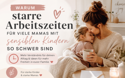 Warum starre Arbeitszeiten für viele Mamas mit sensiblen Kindern so schwer sind