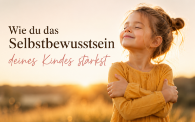 Wie du das Selbstbewusstsein deines Kindes stärkst – ohne Druck, Schreien oder ständiges „Du musst mutiger sein“