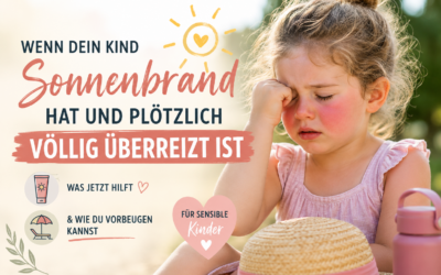Wenn dein Kind Sonnenbrand hat und plötzlich völlig überreizt ist – was jetzt hilft & wie du vorbeugen kannst