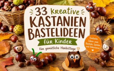 Kastanien basteln mit Kindern: 33 kreative Ideen für gemütliche Herbsttage