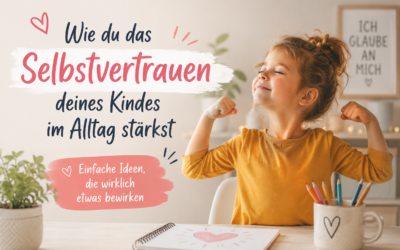 Wie du das Selbstvertrauen deines Kindes im Alltag stärkst