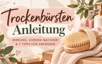 Trockenbürsten Anleitung: Wirkung, Vorher-Nachher & 7 Tipps für Anfänger